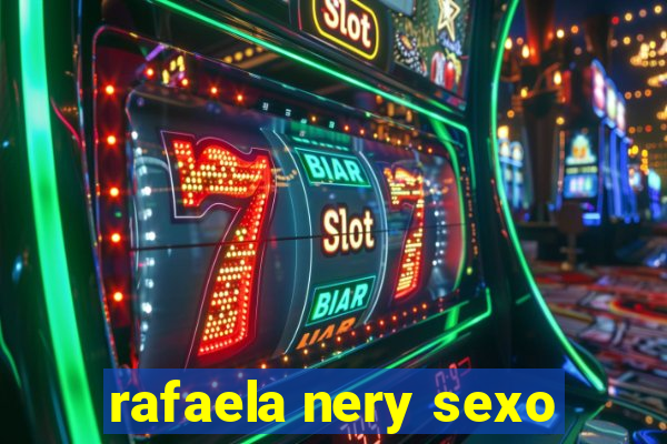 rafaela nery sexo